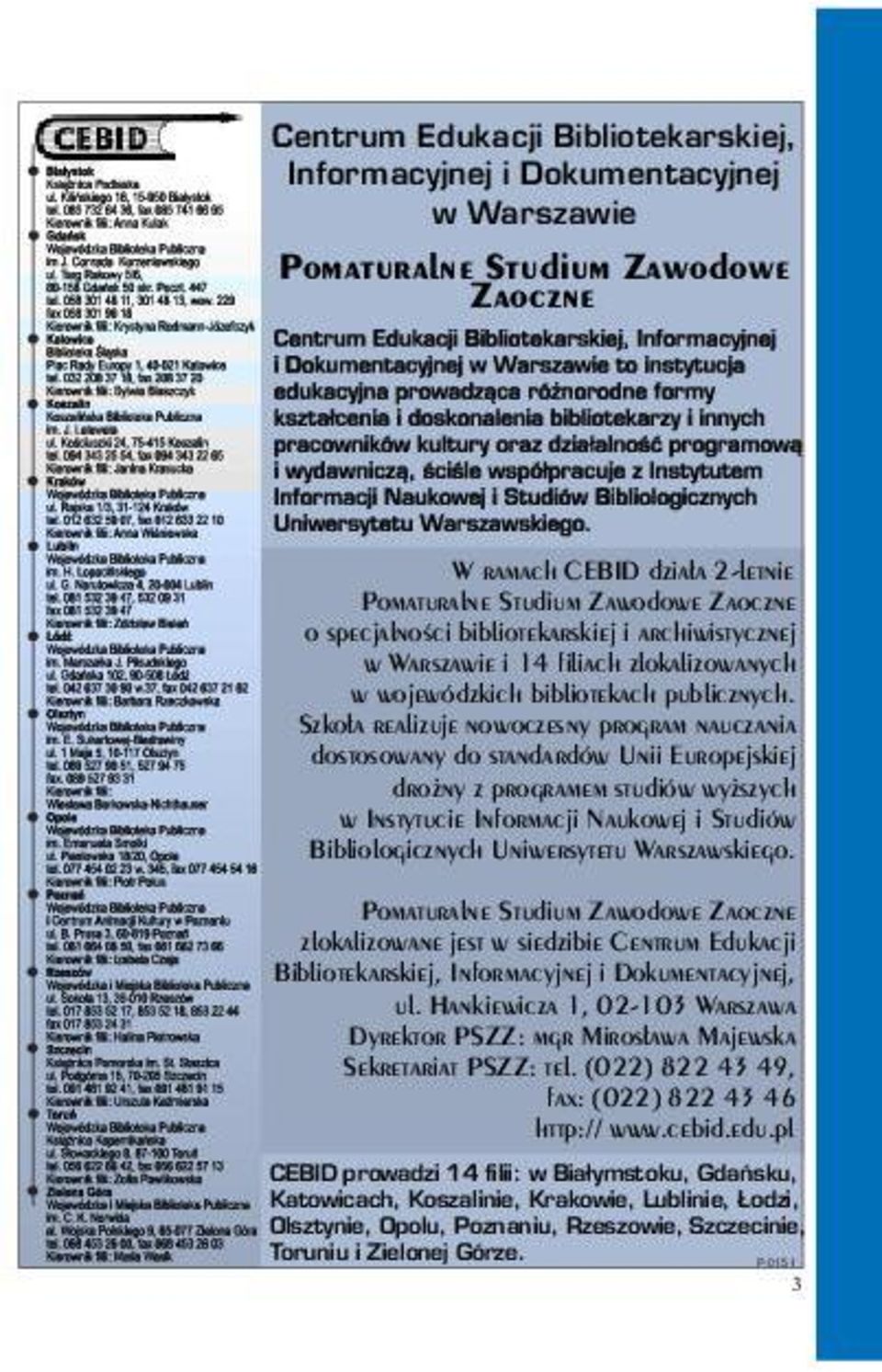 Szko³a realizuje nowoczesny program nauczania dostosowany do standardów Unii Europejskiej dro ny z programem studiów wy szych w Instytucie Informacji Naukowej i Studiów Bibliologicznych Uniwersytetu