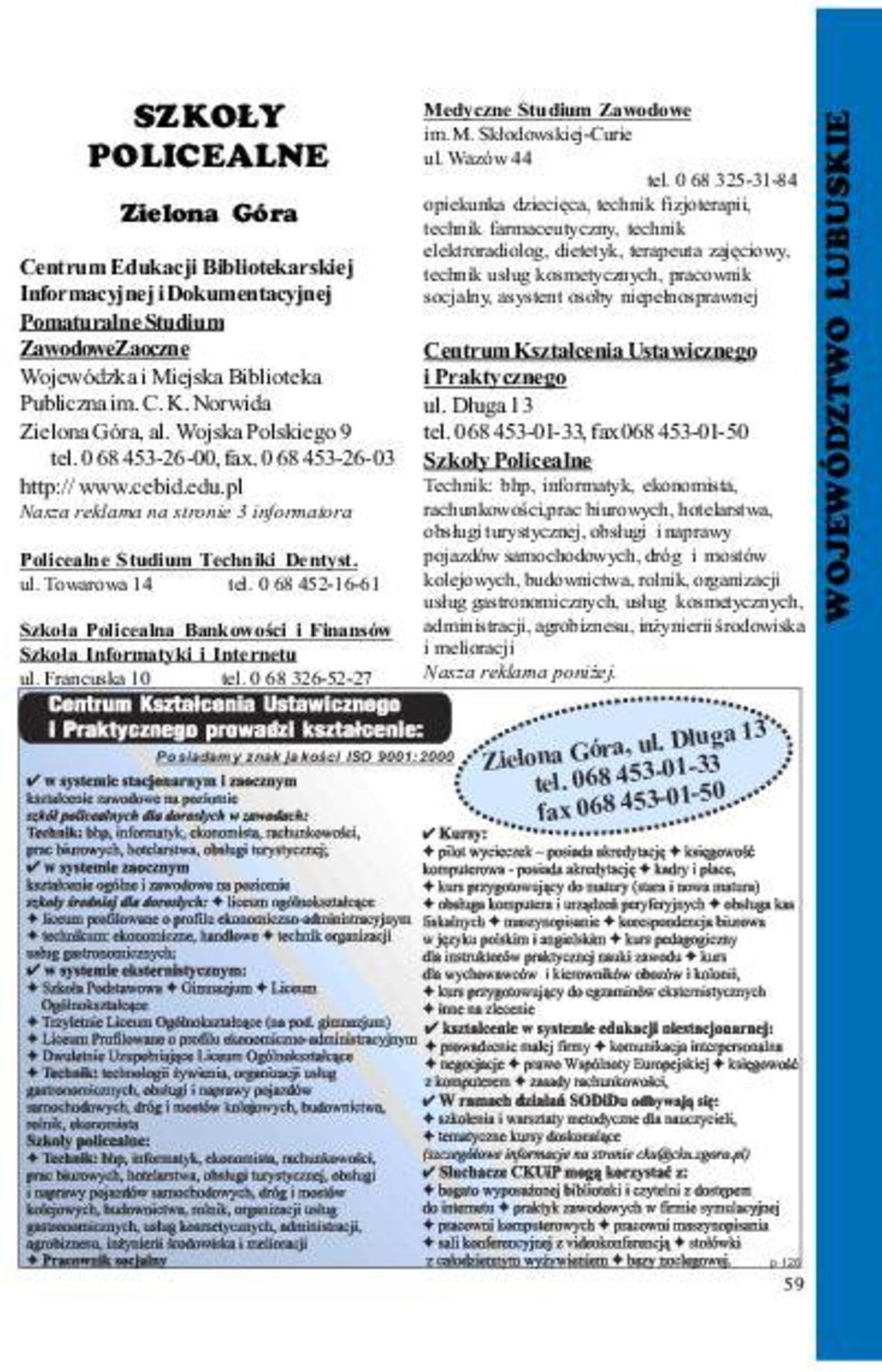 kosmetycznych, pracownik Informacyjnej i Dokumentacyjnej socjalny, asystent osoby niepe³nosprawnej Pomaturalne Studium ZawodoweZaoczne Centrum Kszta³cenia Ustawicznego Wojewódzka i Miejska Biblioteka
