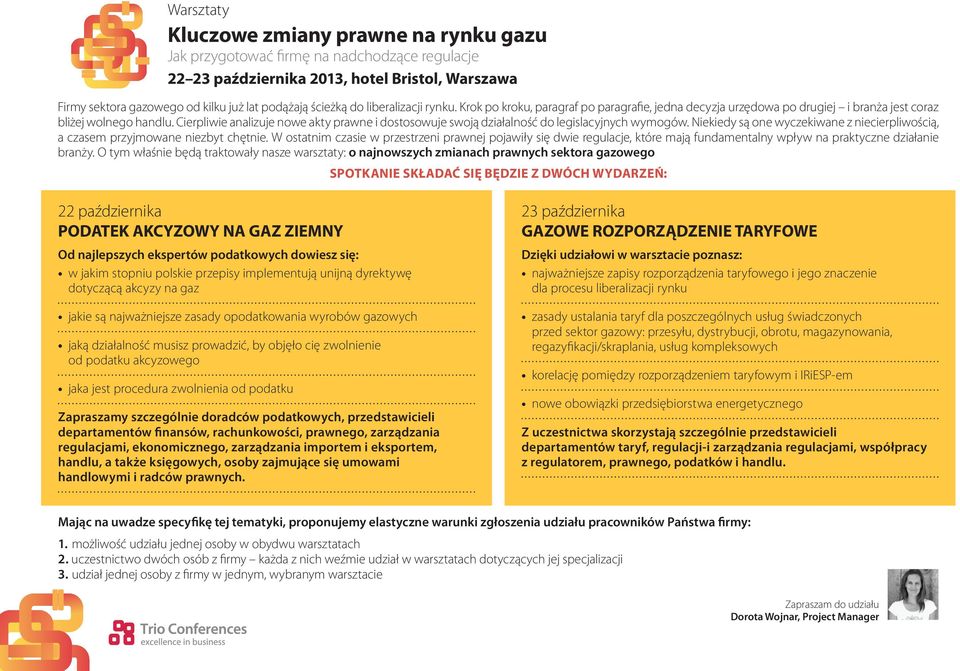 Cierpliwie analizuje nowe akty prawne i dostosowuje swoją działalność do legislacyjnych wymogów. Niekiedy są one wyczekiwane z niecierpliwością, a czasem przyjmowane niezbyt chętnie.