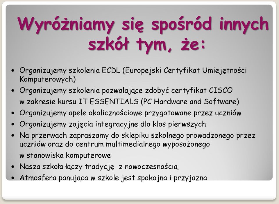 uczniów Organizujemy zajęcia integracyjne dla klas pierwszych Na przerwach zapraszamy do sklepiku szkolnego prowadzonego przez uczniów oraz do