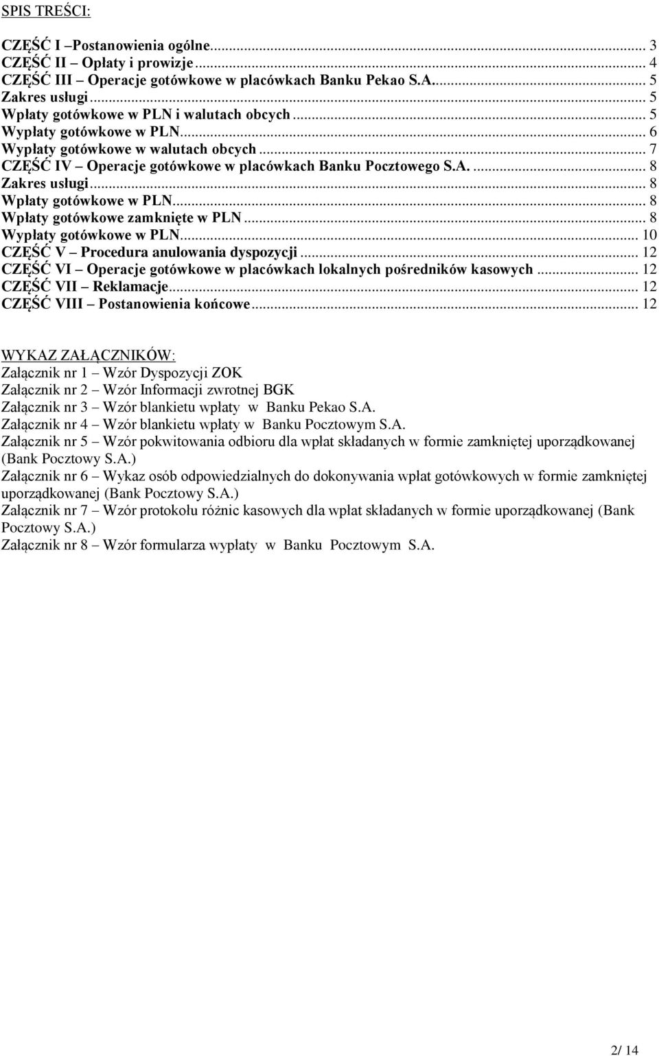 .. 8 Wpłaty gotówkowe zamknięte w PLN... 8 Wypłaty gotówkowe w PLN... 10 CZĘŚĆ V Procedura anulowania dyspozycji... 12 CZĘŚĆ VI Operacje gotówkowe w placówkach lokalnych pośredników kasowych.