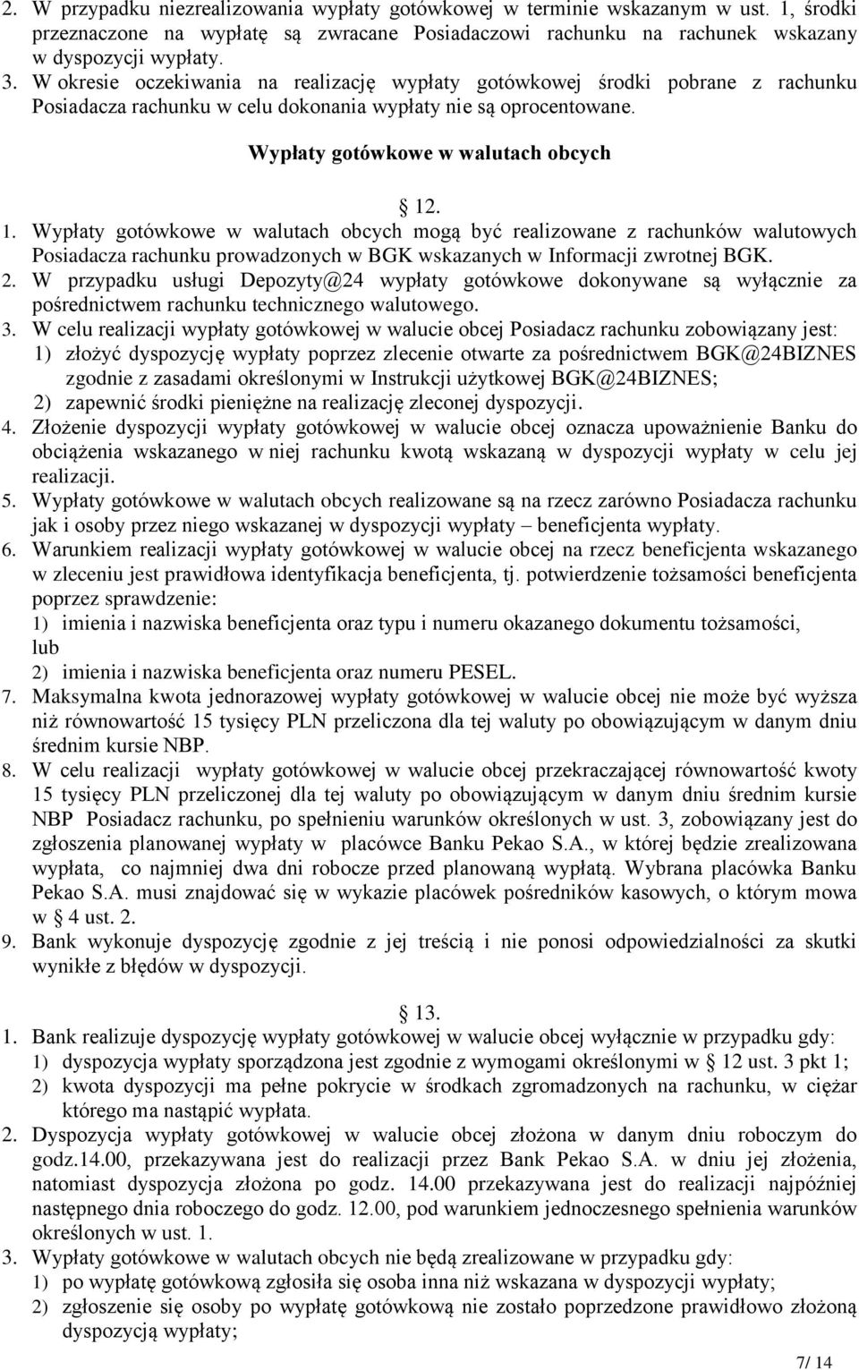 . 1. Wypłaty gotówkowe w walutach obcych mogą być realizowane z rachunków walutowych Posiadacza rachunku prowadzonych w BGK wskazanych w Informacji zwrotnej BGK. 2.