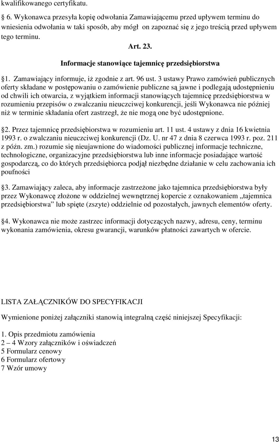 Informacje stanowiące tajemnicę przedsiębiorstwa 1. Zamawiający informuje, iŝ zgodnie z art. 96 ust.