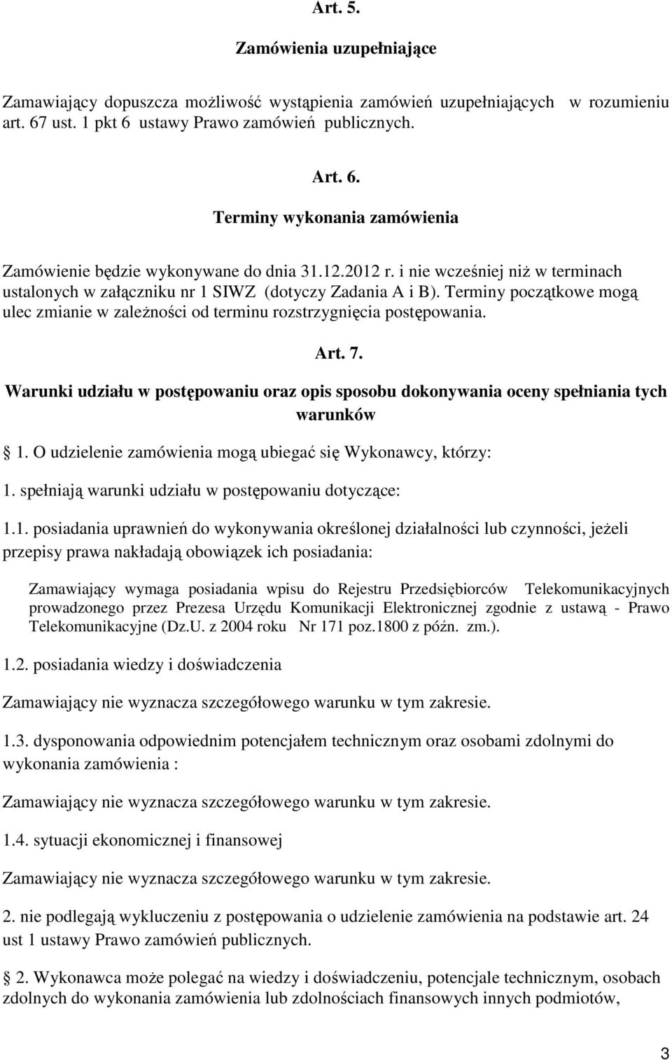 Warunki udziału w postępowaniu oraz opis sposobu dokonywania oceny spełniania tych warunków 1. O udzielenie zamówienia mogą ubiegać się Wykonawcy, którzy: 1.