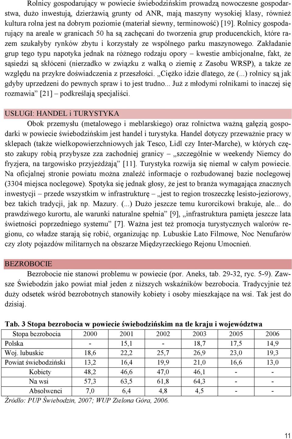 Rolnicy gospodarujący na areale w granicach 50 ha są zachęcani do tworzenia grup producenckich, które razem szukałyby rynków zbytu i korzystały ze wspólnego parku maszynowego.