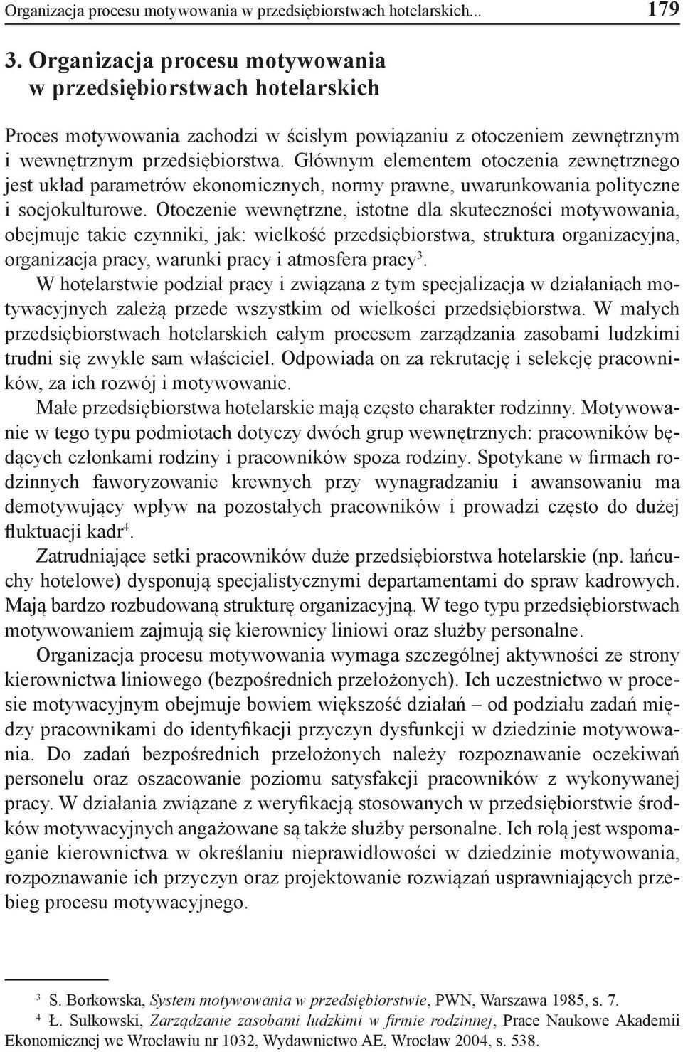 Głównym elementem otoczenia zewnętrznego jest układ parametrów ekonomicznych, normy prawne, uwarunkowania polityczne i socjokulturowe.