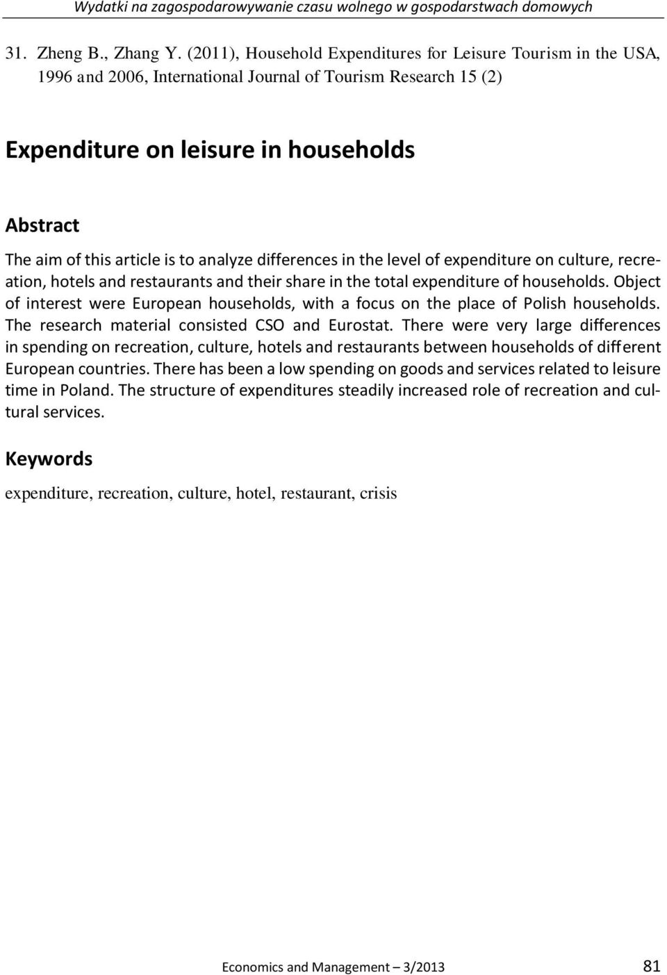 to analyze differences in the level of expenditure on culture, recreation, hotels and restaurants and their share in the total expenditure of households.