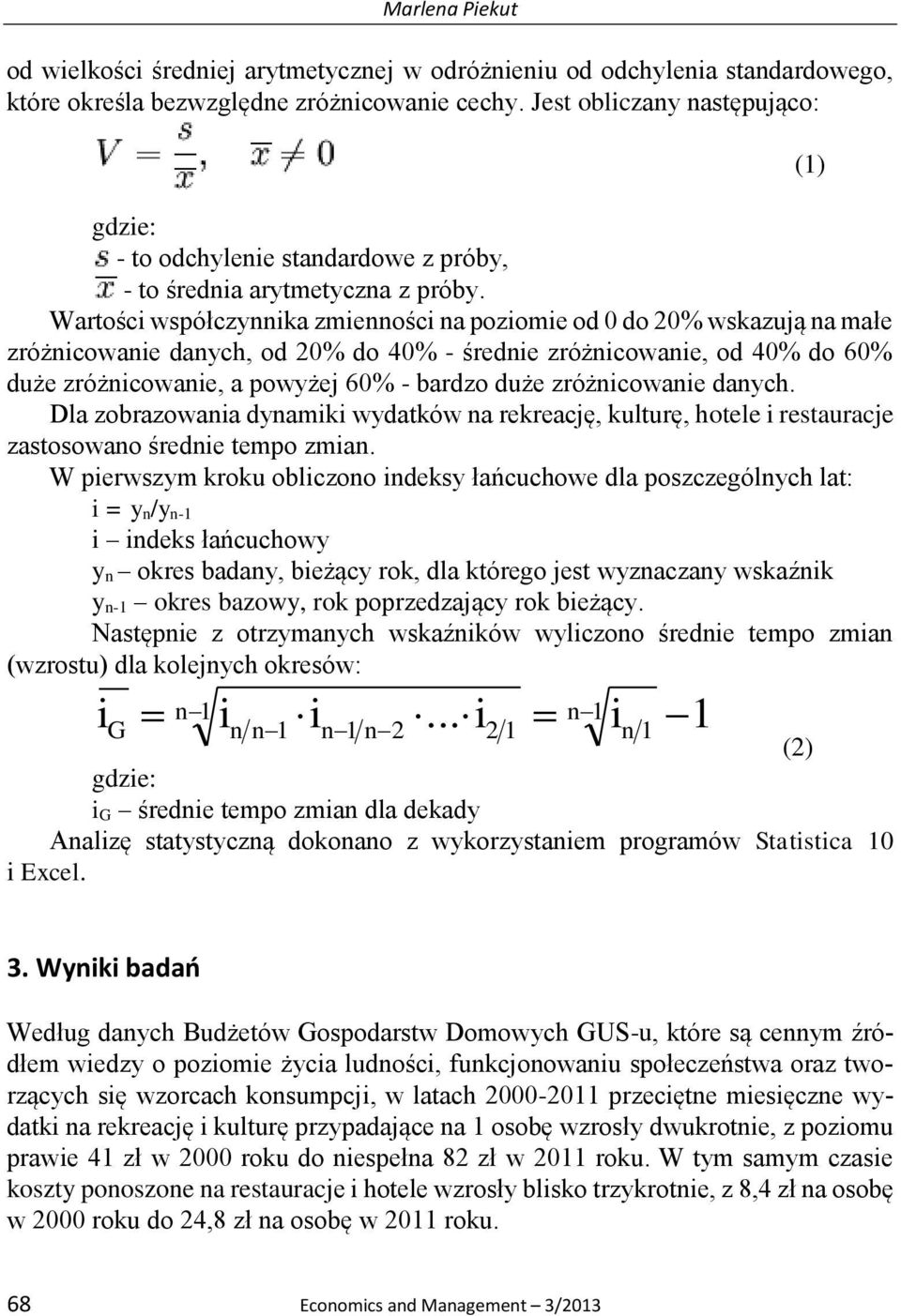 Wartości współczynnika zmienności na poziomie od 0 do 20% wskazują na małe zróżnicowanie danych, od 20% do 40% - średnie zróżnicowanie, od 40% do 60% duże zróżnicowanie, a powyżej 60% - bardzo duże