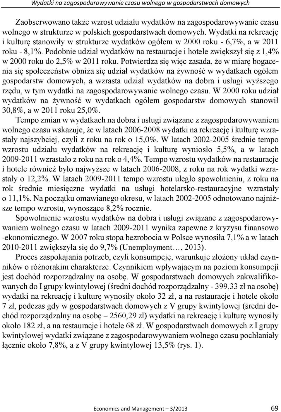 Podobnie udział wydatków na restauracje i hotele zwiększył się z 1,4% w 2000 roku do 2,5% w 2011 roku.