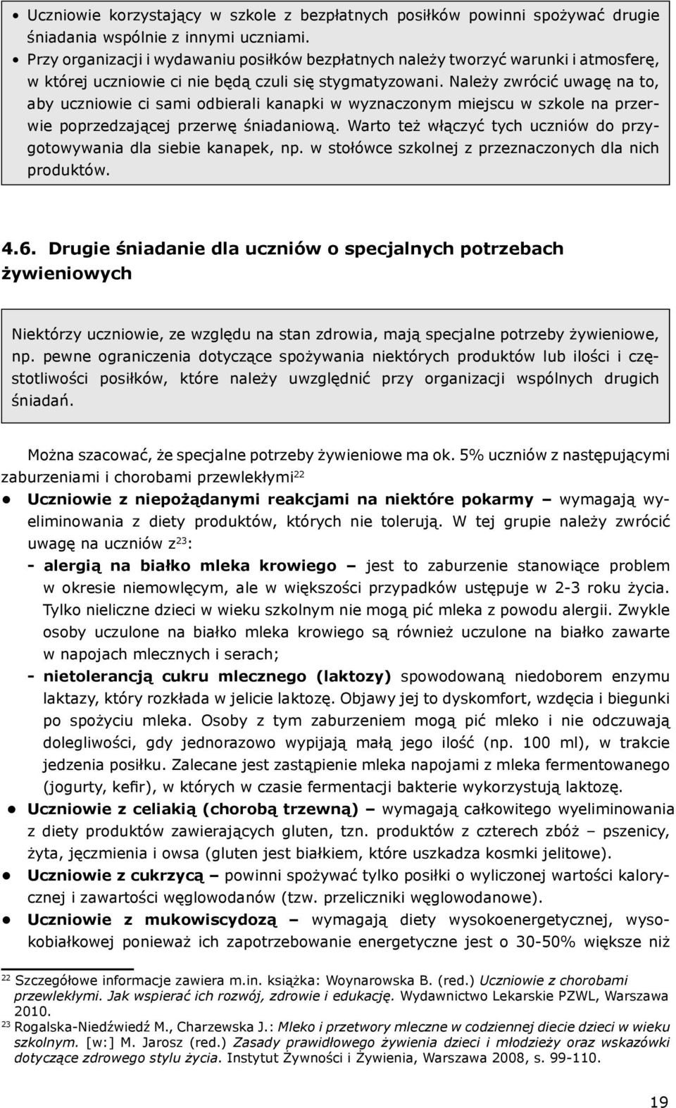 Należy zwrócić uwagę na to, aby uczniowie ci sami odbierali kanapki w wyznaczonym miejscu w szkole na przerwie poprzedzającej przerwę śniadaniową.