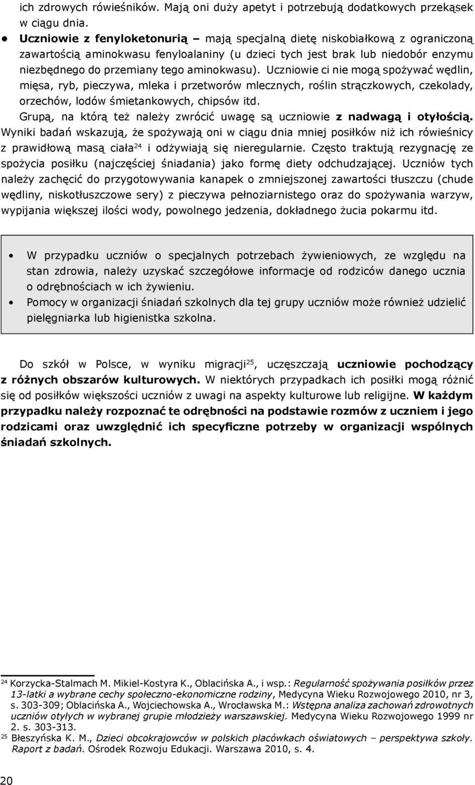 aminokwasu). Uczniowie ci nie mogą spożywać wędlin, mięsa, ryb, pieczywa, mleka i przetworów mlecznych, roślin strączkowych, czekolady, orzechów, lodów śmietankowych, chipsów itd.