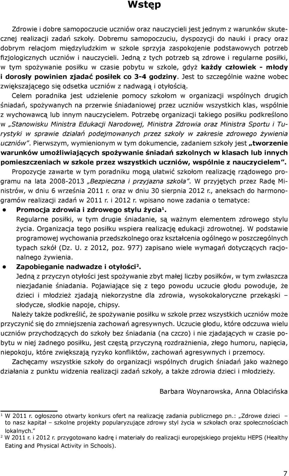 Jedną z tych potrzeb są zdrowe i regularne posiłki, w tym spożywanie posiłku w czasie pobytu w szkole, gdyż każdy człowiek - młody i dorosły powinien zjadać posiłek co 3-4 godziny.