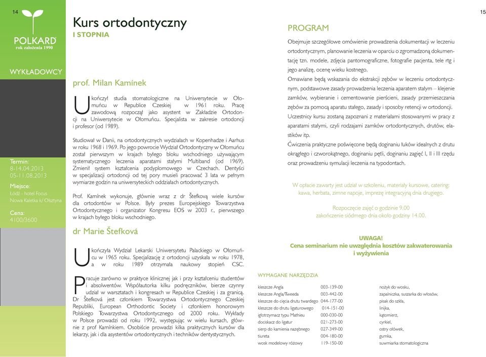 Omawiane będą wskazania do ekstrakcji zębów w leczeniu ortodontycznym, podstawowe zasady prowadzenia leczenia aparatem stałym klejenie Ukończył studia stomatologiczne na Uniwersytecie w Ołomuńcu w