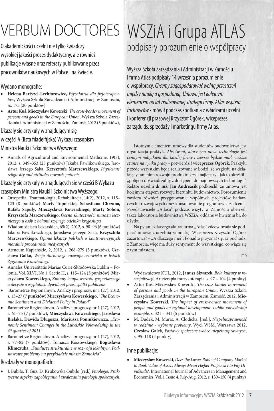 175 (20 punktów) Artur Kuś, Mieczysław Kowerski, The cross-border movement of persons and goods in the European Union, Wyższa Szkoła Zarządzania i Administracji w Zamościu, Zamość, 2012 (5 punktów),