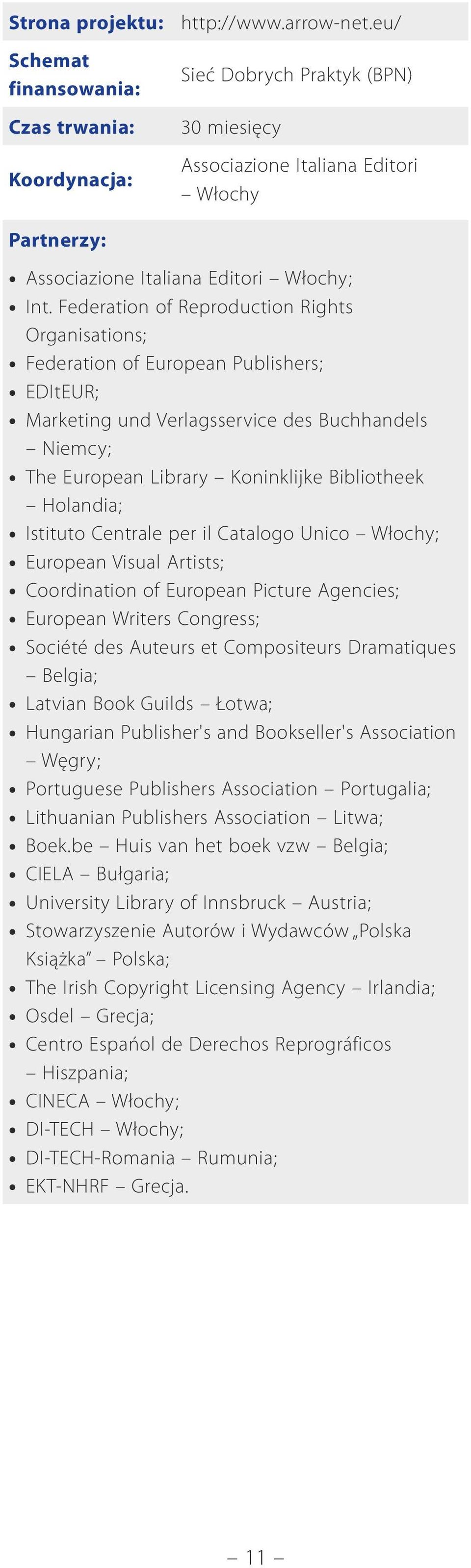 Federation of Reproduction Rights Organisations; Federation of European Publishers; EDItEUR; Marketing und Verlagsservice des Buchhandels Niemcy; The European Library Koninklijke Bibliotheek