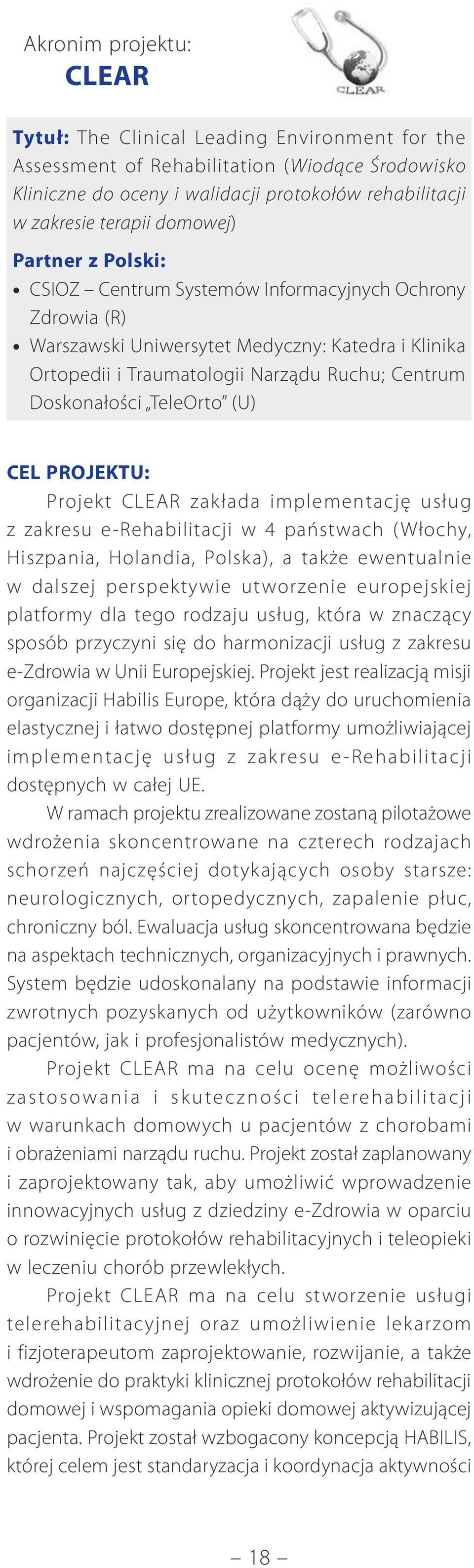 TeleOrto (U) CEL PROJEKTU: Projekt CLEAR zakłada implementację usług z zakresu e-rehabilitacji w 4 państwach (Włochy, Hiszpania, Holandia, Polska), a także ewentualnie w dalszej perspektywie