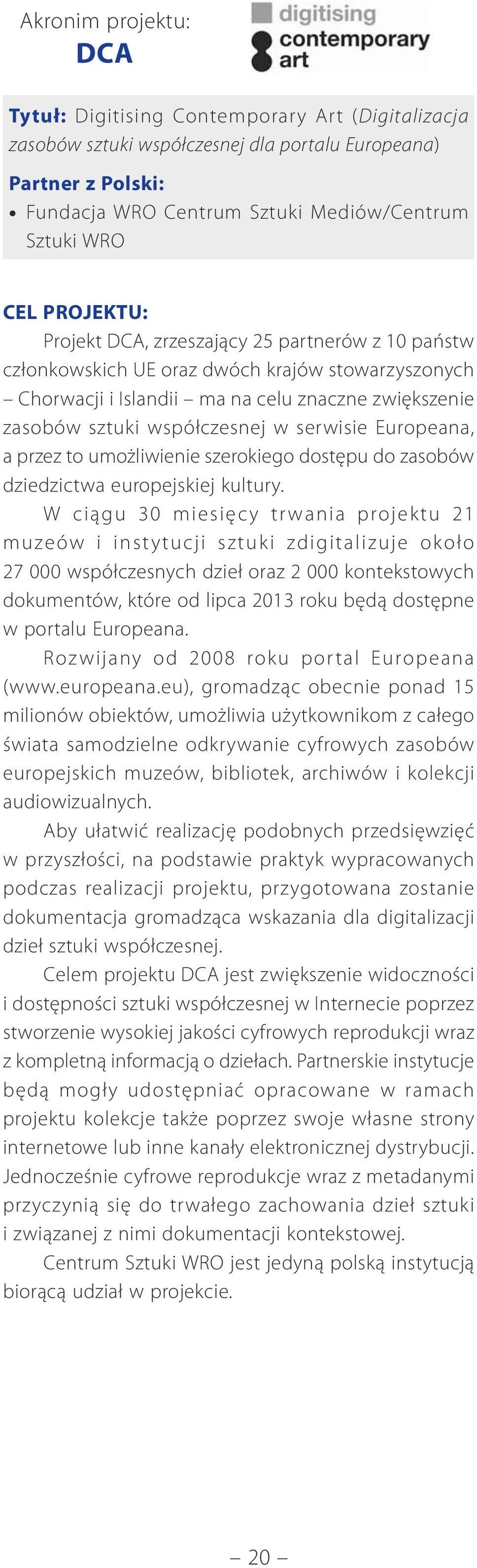 serwisie Europeana, a przez to umożliwienie szerokiego dostępu do zasobów dziedzictwa europejskiej kultury.