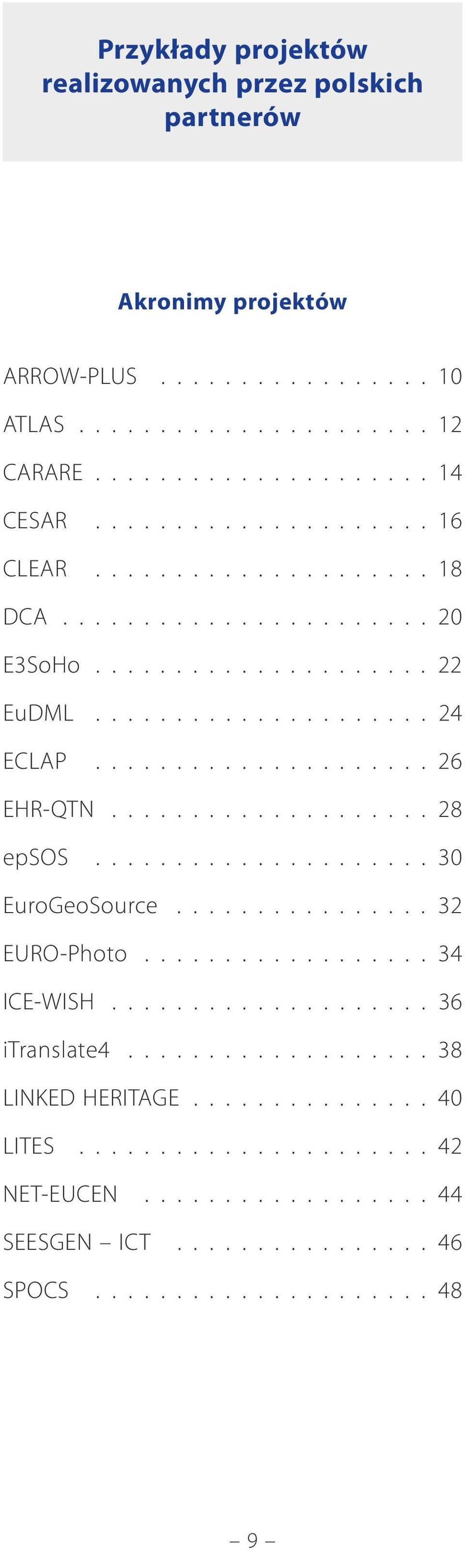 . 28 epsos... 30 EuroGeoSource................ 32 EURO-Photo 34 ICE-WISH.. 36 itranslate4.