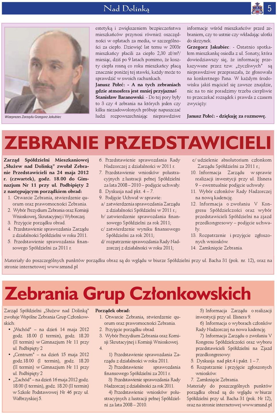 sprawdzić w swoich rachunkach. Janusz Połeć: - A na tych zebraniach gdzie atmosfera jest mniej przyjazna?