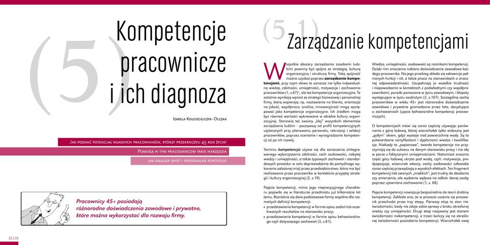 Zarządzanie kompetencjami Wszystkie obszary zarządzania zasobami ludzkimi powinny być spójne ze strategią, kulturą organizacyjną i strukturą firmy.