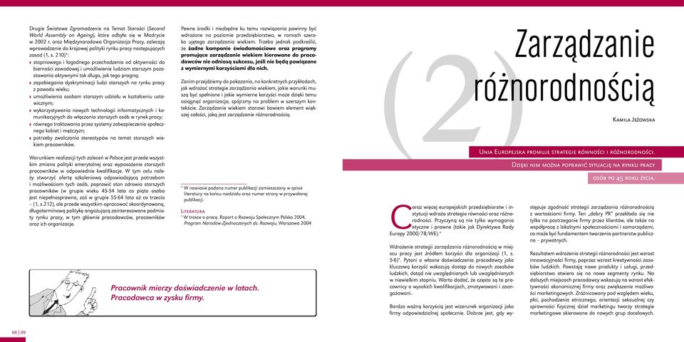 210)*: stopniowego i łagodnego przechodzenia od aktywności do bierności zawodowej i umożliwienie ludziom starszym pozostawania aktywnymi tak długo, jak tego pragną; zapobiegania dyskryminacji ludzi