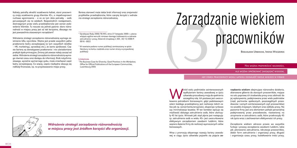 Tu nasuwa się jednak pytanie: skoro różnorodność w miejscu pracy jest aż tak korzystna, dlaczego nie jest powszechnie stosowanym narzędziem?