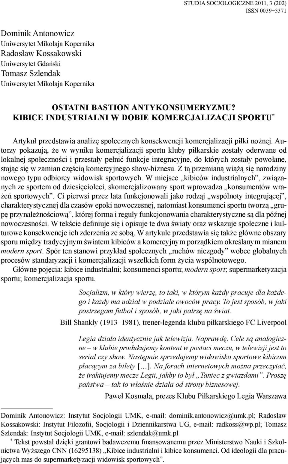 Autorzy pokazują, że w wyniku komercjalizacji sportu kluby piłkarskie zostały oderwane od lokalnej społeczności i przestały pełnić funkcje integracyjne, do których zostały powołane, stając się w