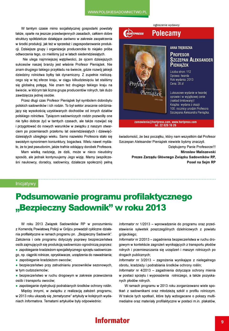 Nie ulega najmniejszej wątpliwości, że ojcem dzisiejszych sukcesów naszej branży jest właśnie Profesor Pieniążek.