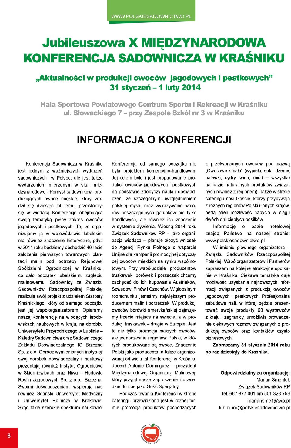 Słowackiego 7 przy Zespole Szkół nr 3 w Kraśniku INFORMACJA O KONFERENCJI Konferencja Sadownicza w Kraśniku jest jednym z ważniejszych wydarzeń sadowniczych w Polsce, ale jest także wydarzeniem