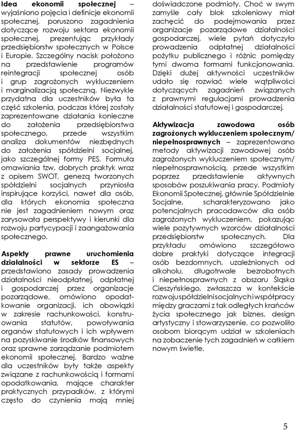 Niezwykle przydatna dla uczestników była ta część szkolenia, podczas której zostały zaprezentowane działania konieczne do założenia przedsiębiorstwa społecznego, przede wszystkim analiza dokumentów