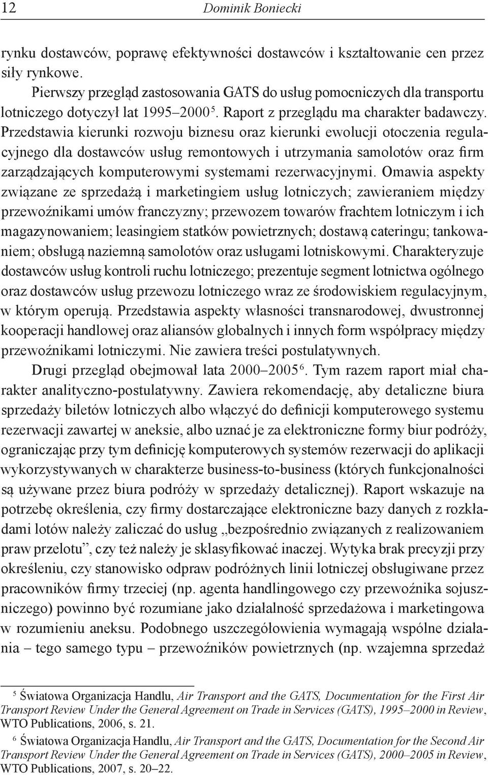 Przedstawia kierunki rozwoju biznesu oraz kierunki ewolucji otoczenia regulacyjnego dla dostawców usług remontowych i utrzymania samolotów oraz firm zarządzających komputerowymi systemami