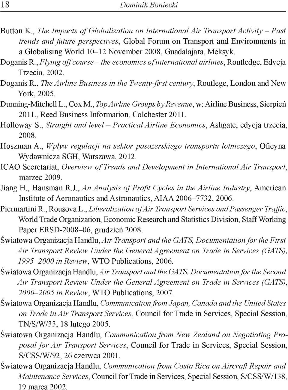 Guadalajara, Meksyk. Doganis R., Flying off course the economics of international airlines, Routledge, Edycja Trzecia, 2002. Doganis R., The Airline Business in the Twenty-first century, Routlege, London and New York, 2005.