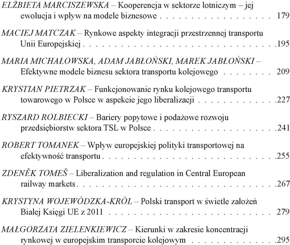 ....... 209 Krystian Pietrzak Funkcjonowanie rynku kolejowego transportu towarowego w Polsce w aspekcie jego liberalizacji.