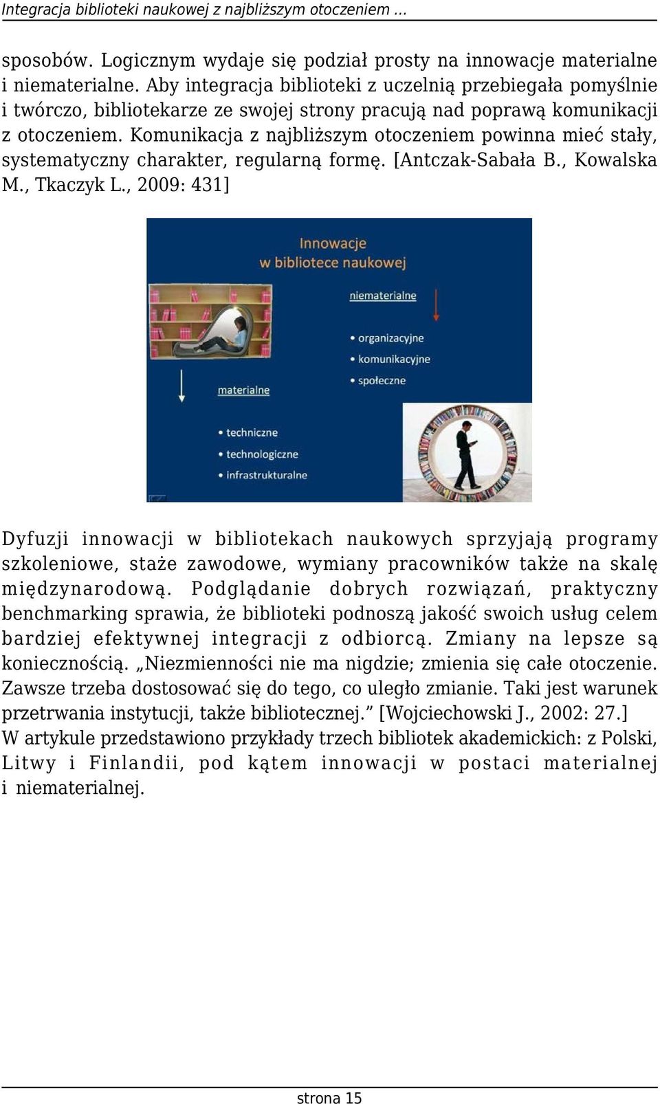 Komunikacja z najbliższym otoczeniem powinna mieć stały, systematyczny charakter, regularną formę. [Antczak-Sabała B., Kowalska M., Tkaczyk L.