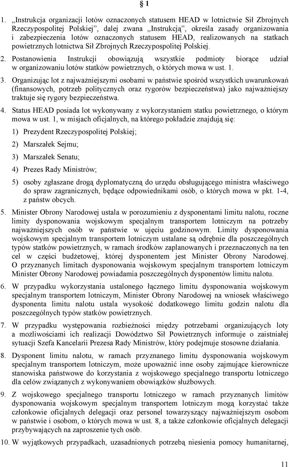 Postanowienia Instrukcji obowiązują wszystkie podmioty biorące udział w organizowaniu lotów statków powietrznych, o których mowa w ust. 1. 3.