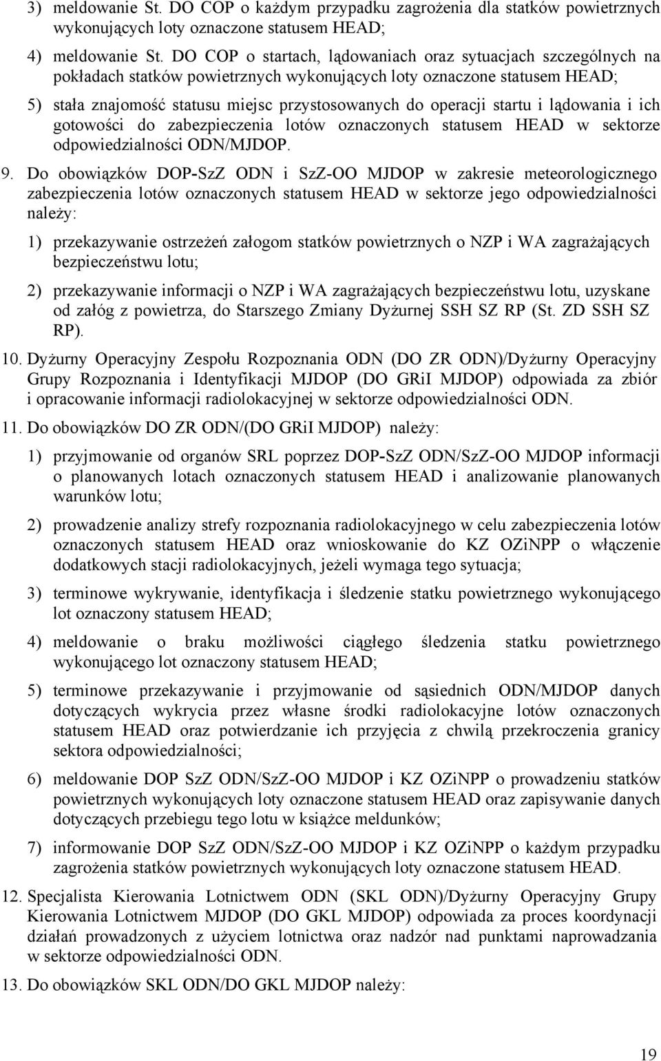 startu i lądowania i ich gotowości do zabezpieczenia lotów oznaczonych statusem HEAD w sektorze odpowiedzialności ODN/MJDOP. 9.