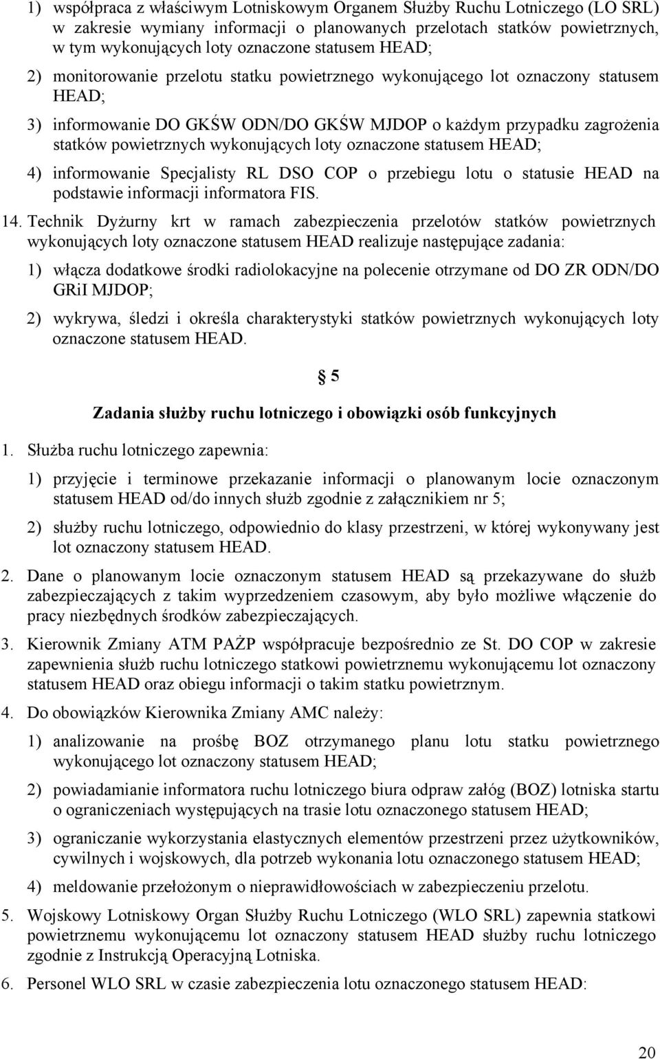 loty oznaczone statusem HEAD; 4) informowanie Specjalisty RL DSO COP o przebiegu lotu o statusie HEAD na podstawie informacji informatora FIS. 14.