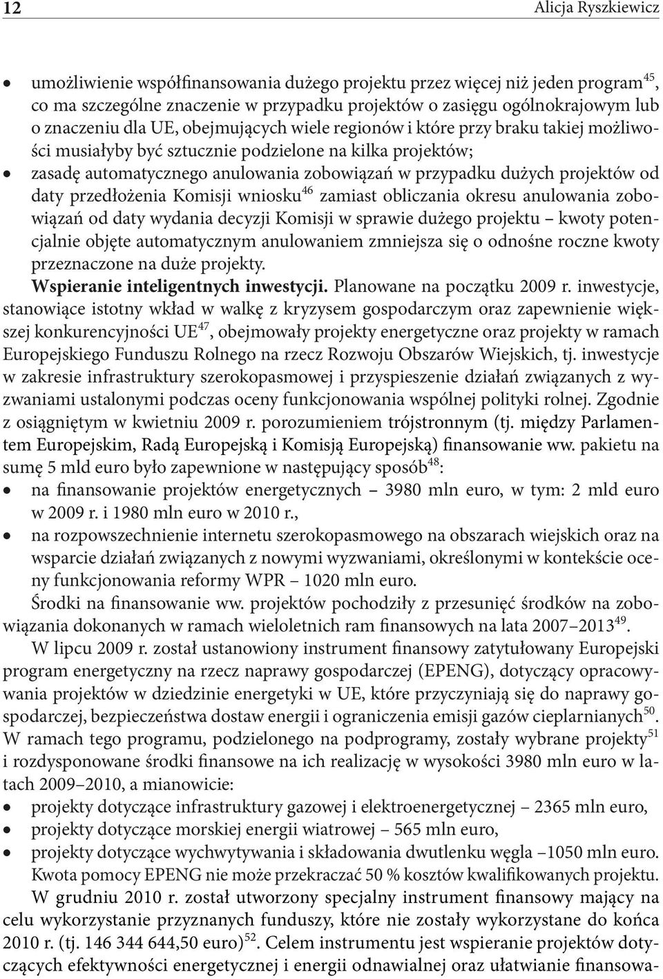 daty przedłożenia Komisji wniosku 46 zamiast obliczania okresu anulowania zobowiązań od daty wydania decyzji Komisji w sprawie dużego projektu kwoty potencjalnie objęte automatycznym anulowaniem