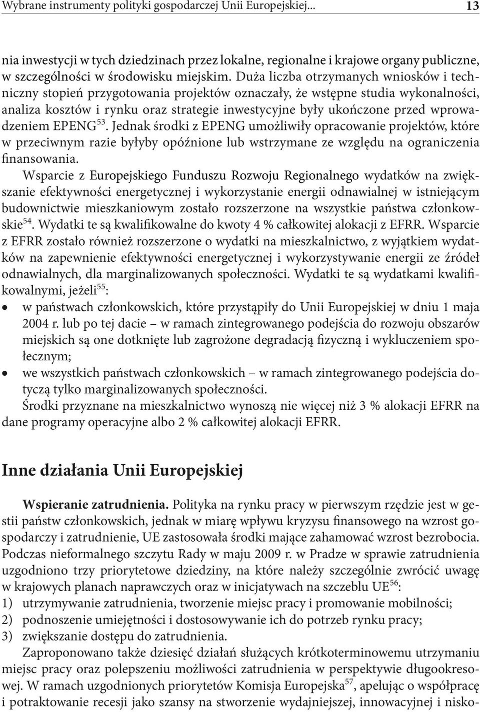 wprowadzeniem EPENG 53. Jednak środki z EPENG umożliwiły opracowanie projektów, które w przeciwnym razie byłyby opóźnione lub wstrzymane ze względu na ograniczenia finansowania.