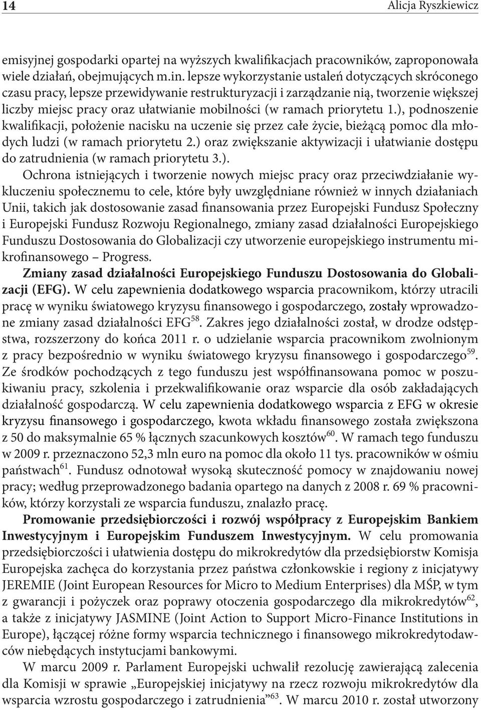 priorytetu 1.), podnoszenie kwalifikacji, położenie nacisku na uczenie się przez całe życie, bieżącą pomoc dla młodych ludzi (w ramach priorytetu 2.