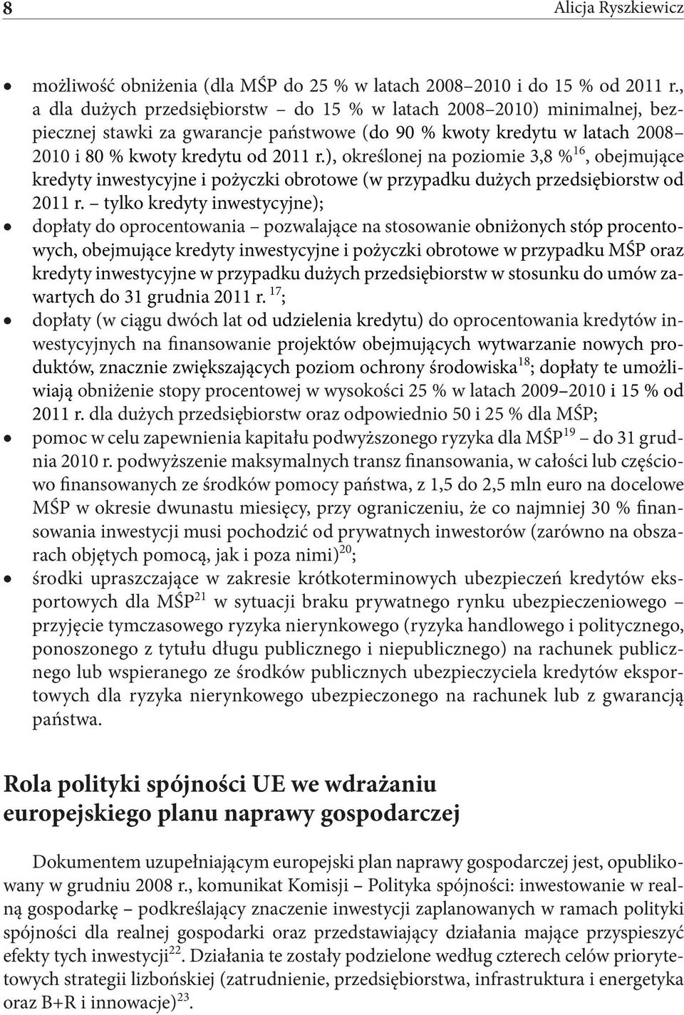 ), określonej na poziomie 3,8 % 16, obejmujące kredyty inwestycyjne i pożyczki obrotowe (w przypadku dużych przedsiębiorstw od 2011 r.