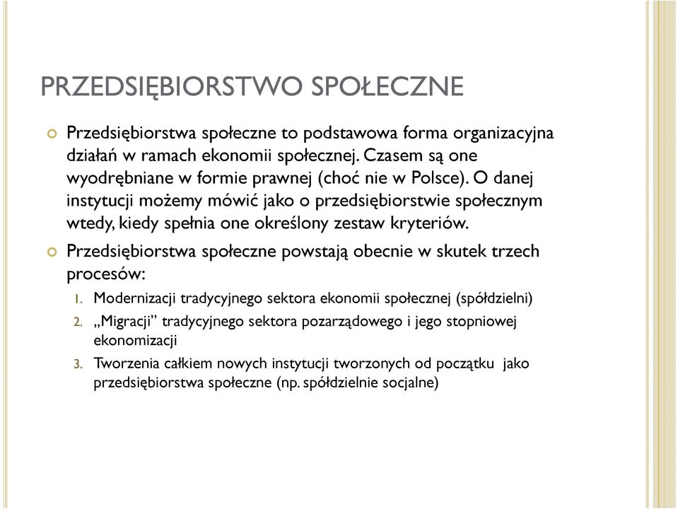 O danej instytucji możemy mówić jako o przedsiębiorstwie społecznym wtedy, kiedy spełnia one określony zestaw kryteriów.