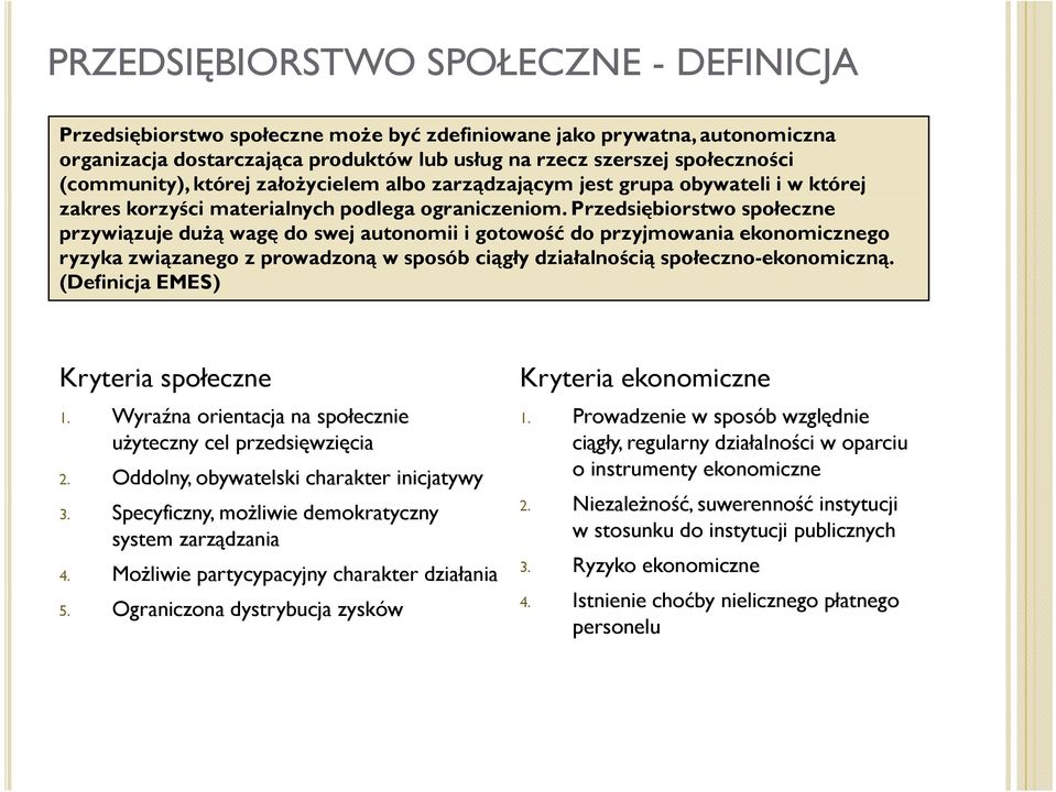 Przedsiębiorstwo społeczne przywiązuje dużą wagę do swej autonomii i gotowość do przyjmowania ekonomicznego ryzyka związanego z prowadzoną w sposób ciągły działalnością społeczno-ekonomiczną.