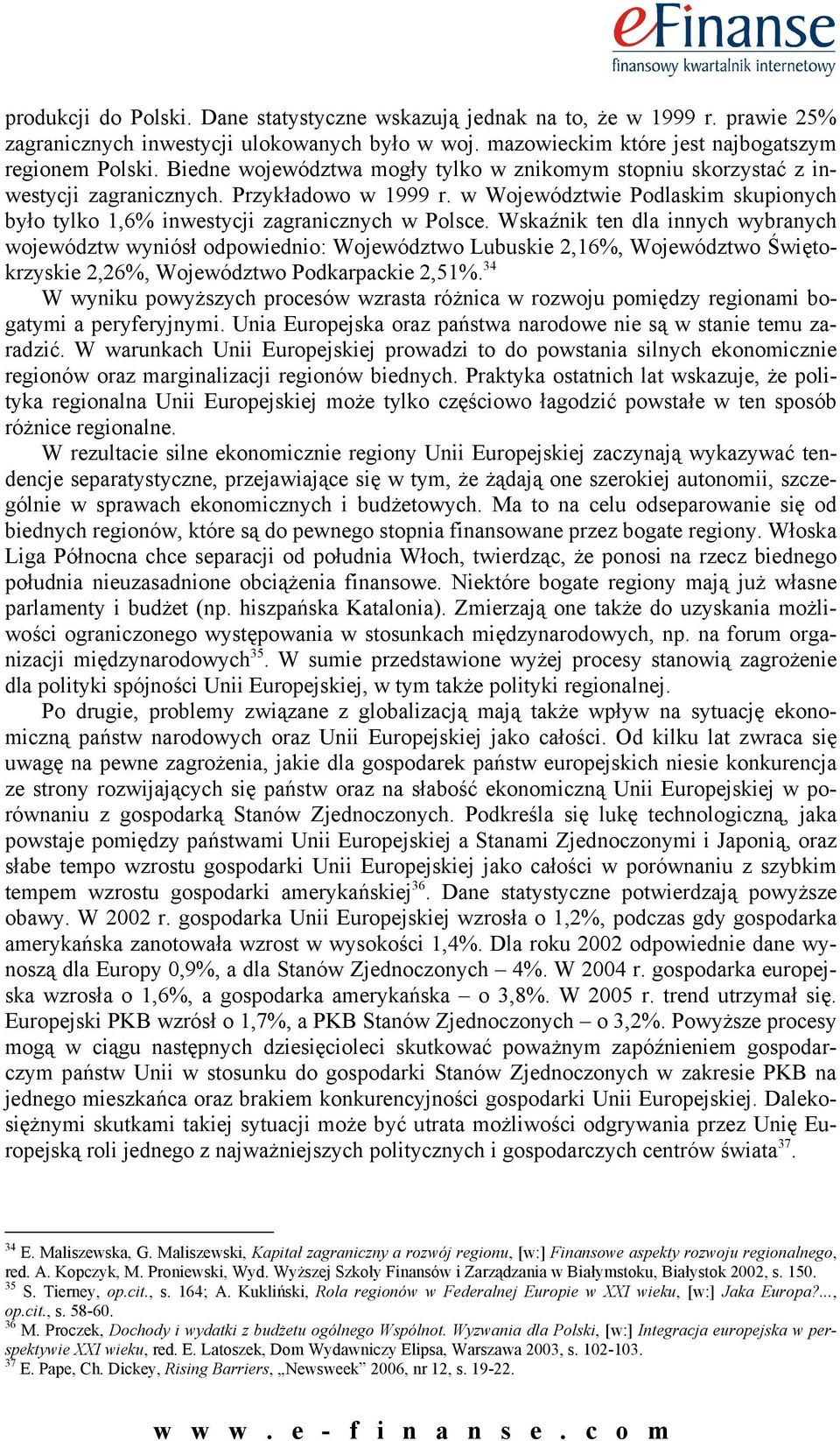 Wskaźnik ten dla innych wybranych województw wyniósł odpowiednio: Województwo Lubuskie 2,16%, Województwo Świętokrzyskie 2,26%, Województwo Podkarpackie 2,51%.