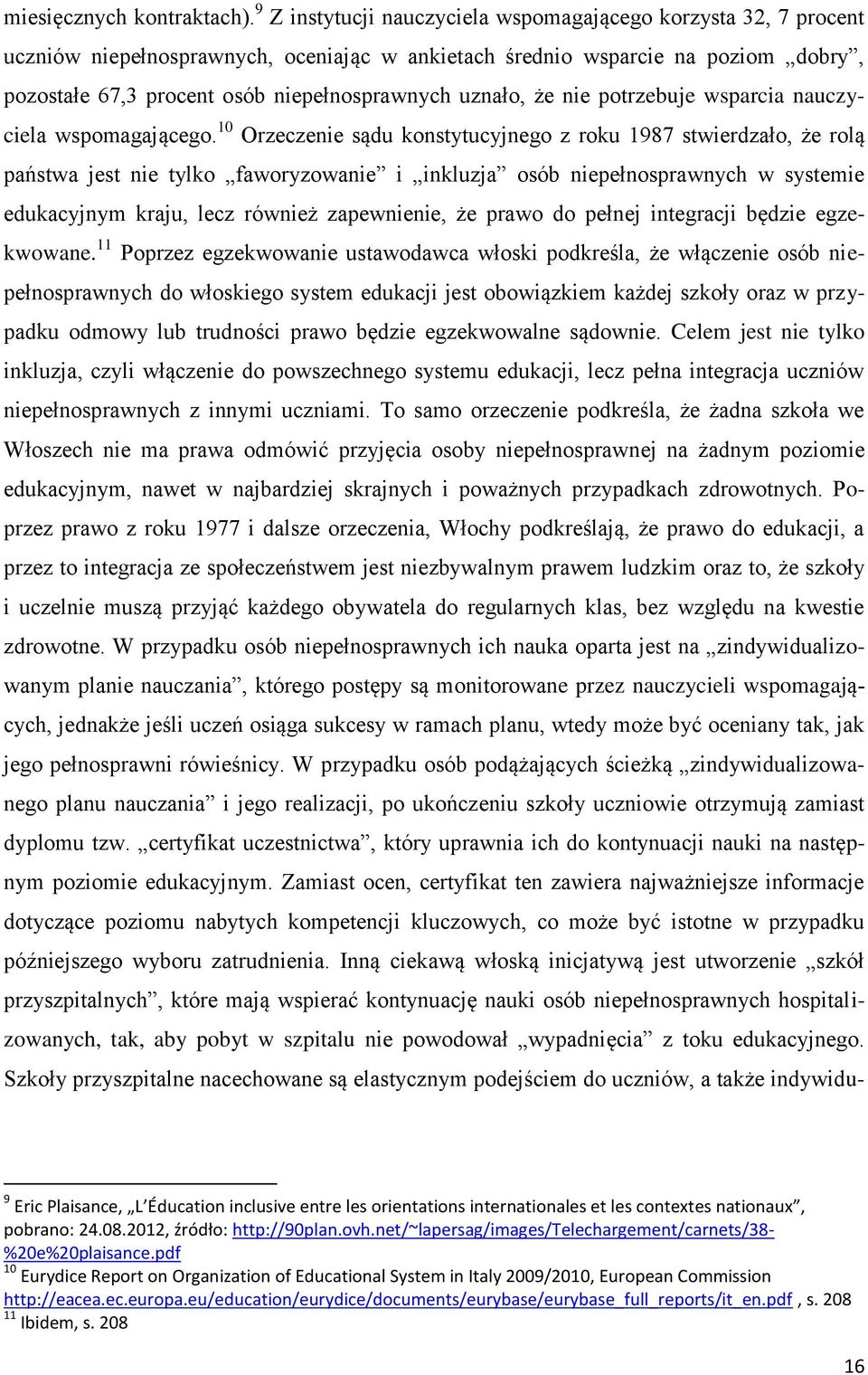 uznało, że nie potrzebuje wsparcia nauczyciela wspomagającego.