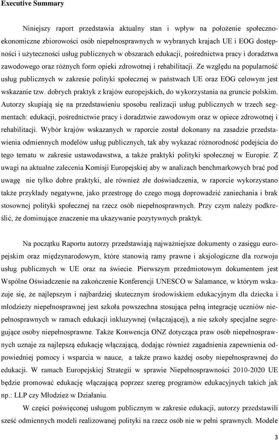 Ze względu na popularność usług publicznych w zakresie polityki społecznej w państwach UE oraz EOG celowym jest wskazanie tzw.