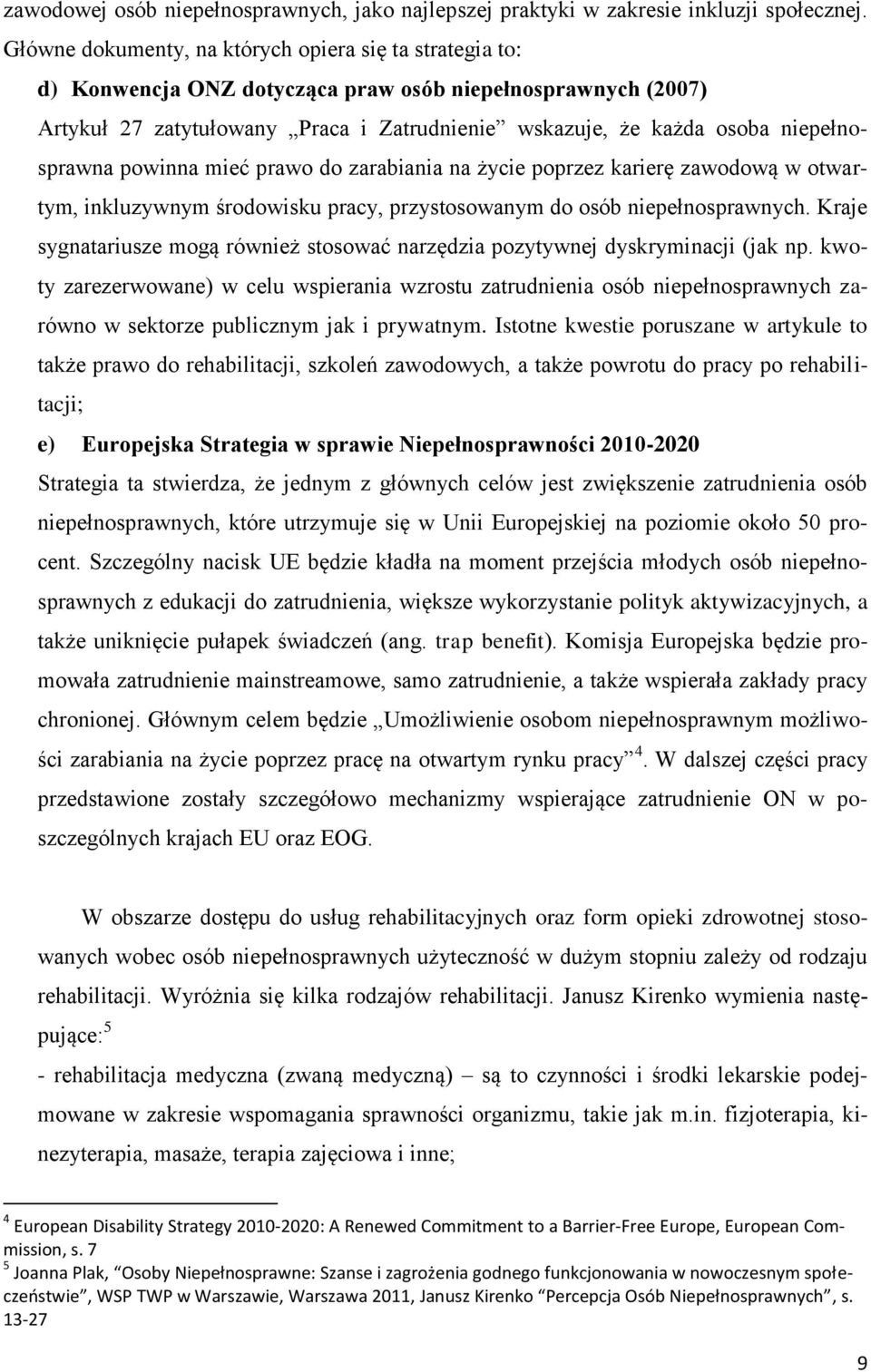 niepełnosprawna powinna mieć prawo do zarabiania na życie poprzez karierę zawodową w otwartym, inkluzywnym środowisku pracy, przystosowanym do osób niepełnosprawnych.