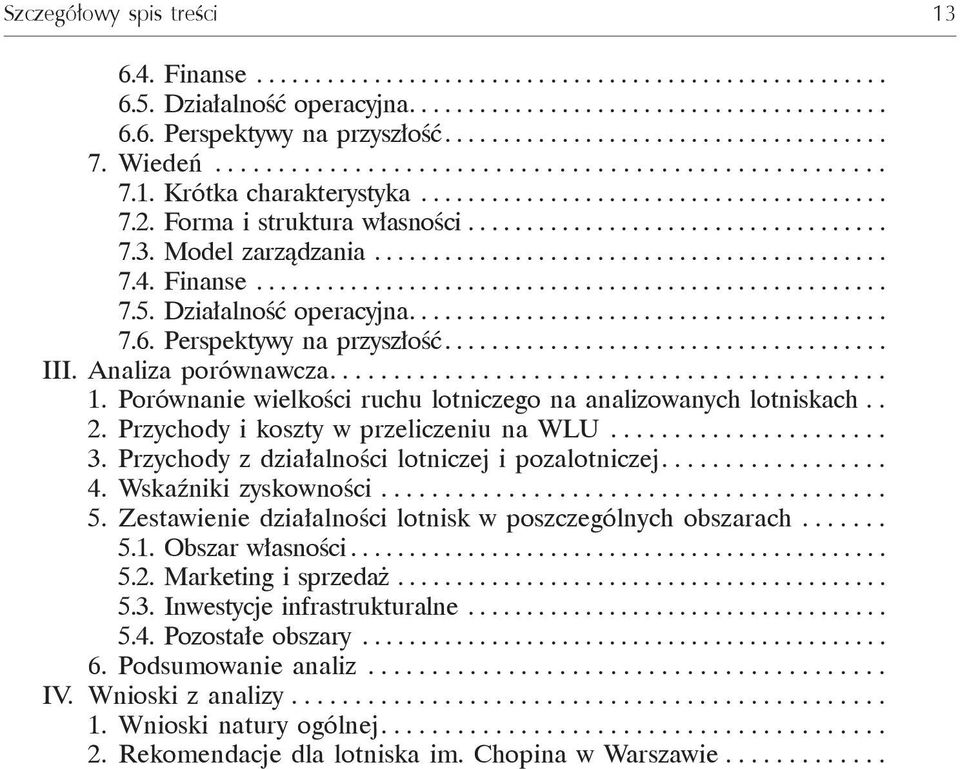 Model zarządzania............................................ 7.4. Finanse...................................................... 7.5. Działalność operacyjna......................................... 7.6.