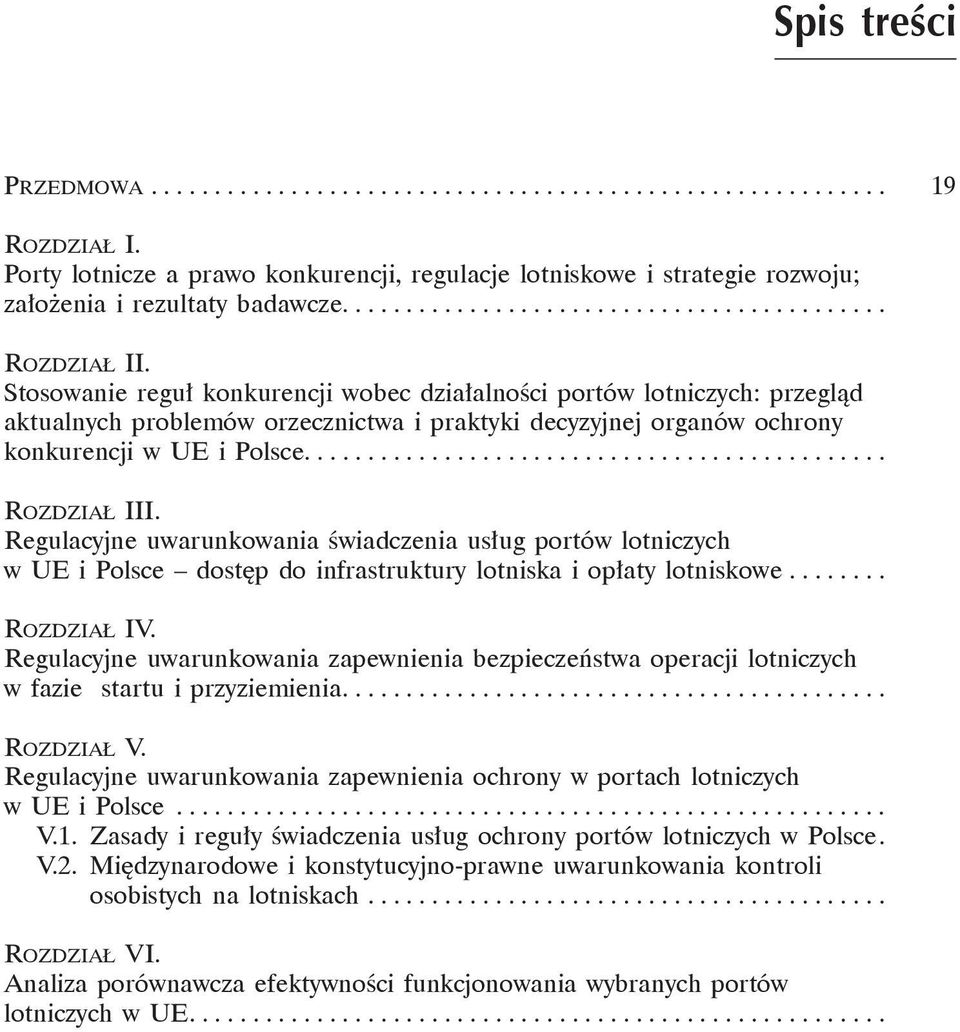 Stosowanie reguł konkurencji wobec działalności portów lotniczych: przegląd aktualnych problemów orzecznictwa i praktyki decyzyjnej organów ochrony konkurencji w UE i Polsce.............................................. ROZDZIAŁ III.