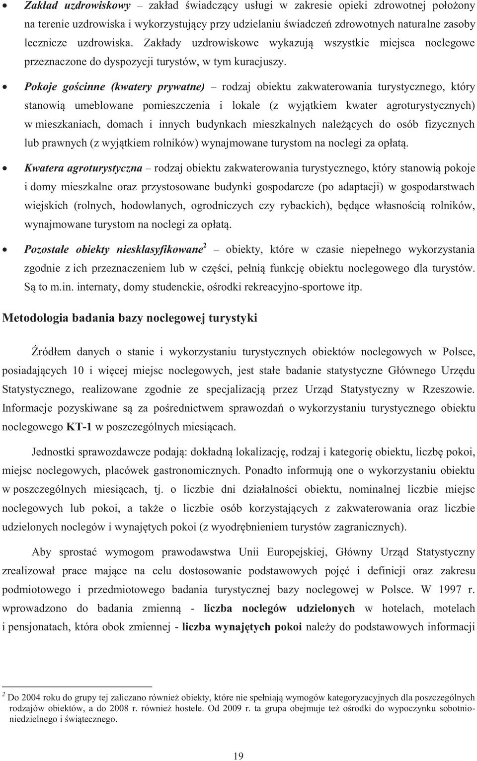 Pokoje gościnne (kwatery prywatne) rodzaj obiektu zakwaterowania turystycznego, który stanowią umeblowane pomieszczenia i lokale (z wyjątkiem kwater agroturystycznych) w mieszkaniach, domach i innych